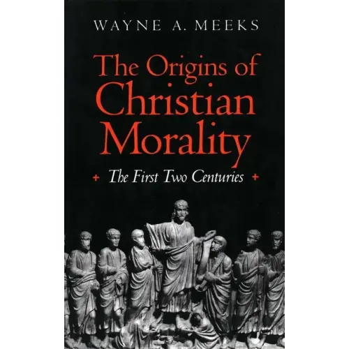 The Origins of Christian Morality: The First Two Centuries