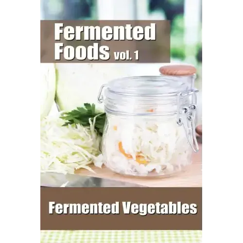 Fermented Foods vol. 1: Fermented Vegetables
