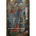 Fundamentals of Gnostic Education: Learn Gnosis: Knowledge from Experience of the Facts