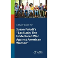 A Study Guide for Susan Faludi's "Backlash: The Undeclared War Against American Women"