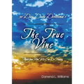 The True Vine - 90 Day Daily Devotional: Apart From Him, We Can Do Nothing