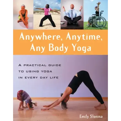 Anywhere, Anytime, Any Body Yoga
