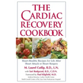 The Cardiac Recovery Cookbook: Heart-Healthy Recipes for Life After Heart Attack or Heart Surgery