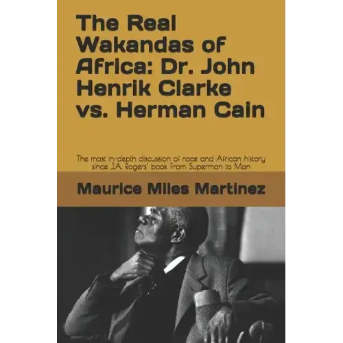 The Real Wakandas of Africa: Dr. John Henrik Clarke vs. Herman Cain: The most in-depth discussion of race and African history since J.A. Rogers' bo