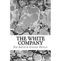 The White Company: (Sir Arthur Conan Doyle Classics Collection)