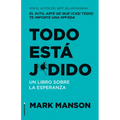 Todo Está Jodido: Un Libro Sobre La Esperanza / Everything Is F*cked: A Book Abo UT Hope