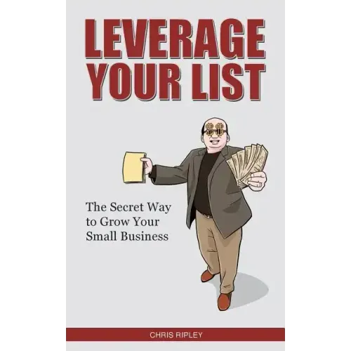 Leverage Your List: The Secret to Growing Your Small Business