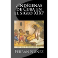 ¿Indígenas de Cuba en el siglo XIX?
