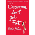 Cavewomen Don't Get Fat: The Paleo Chic Diet for Rapid Results
