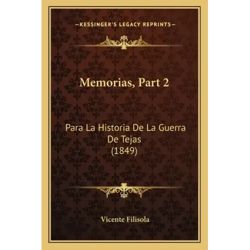 Memorias, Part 2: Para La Historia De La Guerra De Tejas (1849)