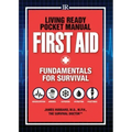 Living Ready Pocket Manual - First Aid: Fundamentals for Survival