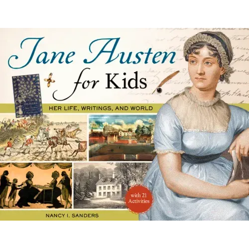Jane Austen for Kids: Her Life, Writings, and World, with 21 Activities Volume 68
