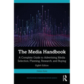 The Media Handbook: A Complete Guide to Advertising Media Selection, Planning, Research, and Buying
