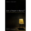 Who Is Present in Absence?: A Pentecostal Theological PRAXIS of Suffering and Healing