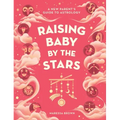 Raising Baby by the Stars: A New Parent's Guide to Astrology