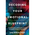 Decoding Your Emotional Blueprint: A Powerful Guide to Transformation Through Disentangling Multigenerational Patterns