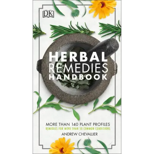 Herbal Remedies Handbook: More Than 140 Plant Profiles; Remedies for Over 50 Common Conditions