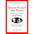 Stand Facing the Stove: The Story of the Women Who Gave America the Joy of Cooking