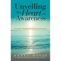 Unveiling the Heart of Awareness: Contemplative Meditations on the Journey of Awakening