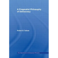 A Pragmatist Philosophy of Democracy