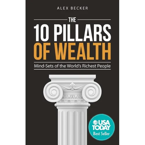 The 10 Pillars of Wealth: Mind-Sets of the World's Richest People