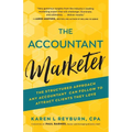The Accountant Marketer: The Structured Approach Any Accountant Can Follow to Attract Clients They Love