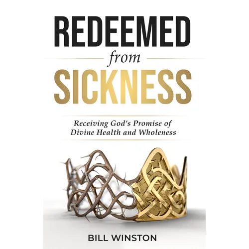 Redeemed from Sickness: Receiving God's Promise of Divine Health and Wholeness