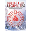 Runes for Beginners: A Guide to Reading Runes in Divination, Rune Magic, and the Meaning of the Elder Futhark Runes