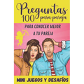 100 Preguntas para Pareja: para Conocer Mejor a tu Pareja - Mini-Juegos y Desafíos - Libro para Parejas - Regalo original para Novia y Novio de S