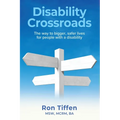 Disability Crossroads: The Way to Bigger, Safer Lives for People With a Disability