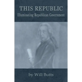This Republic: Illuminating Republican Government