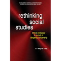 Rethinking Social Studies: Critical Pedagogy in Pursuit of Dangerous Citizenship