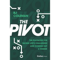 The Pivot: The Playbook for Facing Life's Challenges and Coming Out a Winner