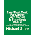 Easy Sheet Music For Clarinet With Clarinet & Piano Duets Book 2: Ten Easy Pieces For Solo Clarinet & Clarinet/Piano Duets