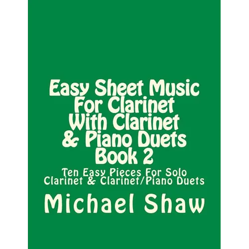 Easy Sheet Music For Clarinet With Clarinet & Piano Duets Book 2: Ten Easy Pieces For Solo Clarinet & Clarinet/Piano Duets