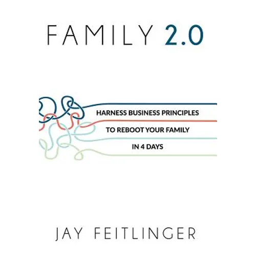 Family 2.0: Harness Business Principles to Reboot your Family in 4 Days