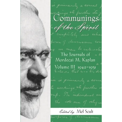 Communings of the Spirit, Volume III: The Journals of Mordecai M. Kaplan, 1942-1951