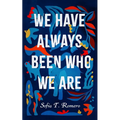 We Have Always Been Who We Are