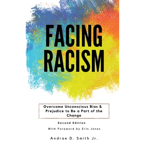 Facing Racism: Overcome Unconscious Bias and Prejudice to Be a Part of the Change