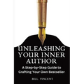 Unleashing Your Inner Author (Large Print Edition): A Step-by-Step Guide to Crafting Your Own Bestseller