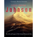 Liver-Eating Johnson: The Life and Legacy of the Famous Mountain Man