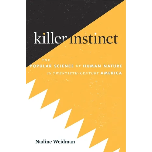 Killer Instinct: The Popular Science of Human Nature in Twentieth-Century America
