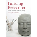 Pursuing Perfection: Faith and the Female Body