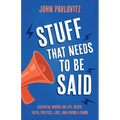 Stuff That Needs To Be Said: Essential Words on Life, Death, Faith, Politics, Love, and Giving a Damn