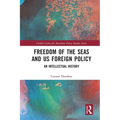 Freedom of the Seas and US Foreign Policy: An Intellectual History