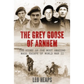 The Grey Goose of Arnhem: The Story of the Most Amazing Mass Escape of World War II