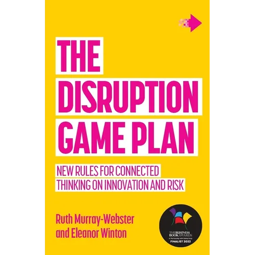 The Disruption Game Plan: New Rules for Connected Thinking on Innovation and Risk