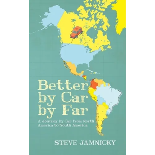 Better by Car by Far: A Journey by Car from North America to South America