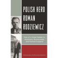 Polish Hero Roman Rodziewicz: Fate of a Hubal Soldier in Auschwitz, Buchenwald, and Postwar England