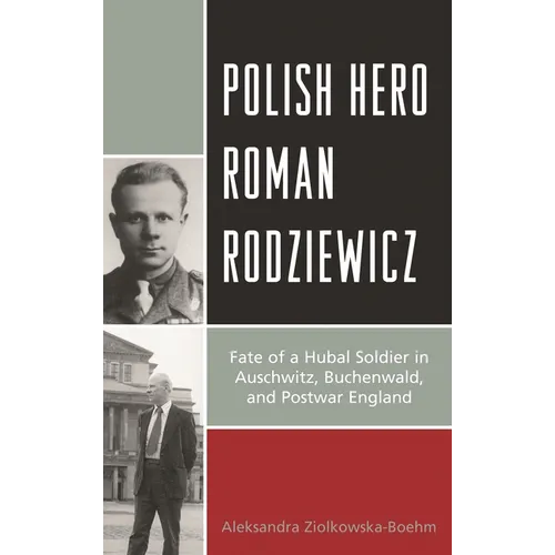 Polish Hero Roman Rodziewicz: Fate of a Hubal Soldier in Auschwitz, Buchenwald, and Postwar England